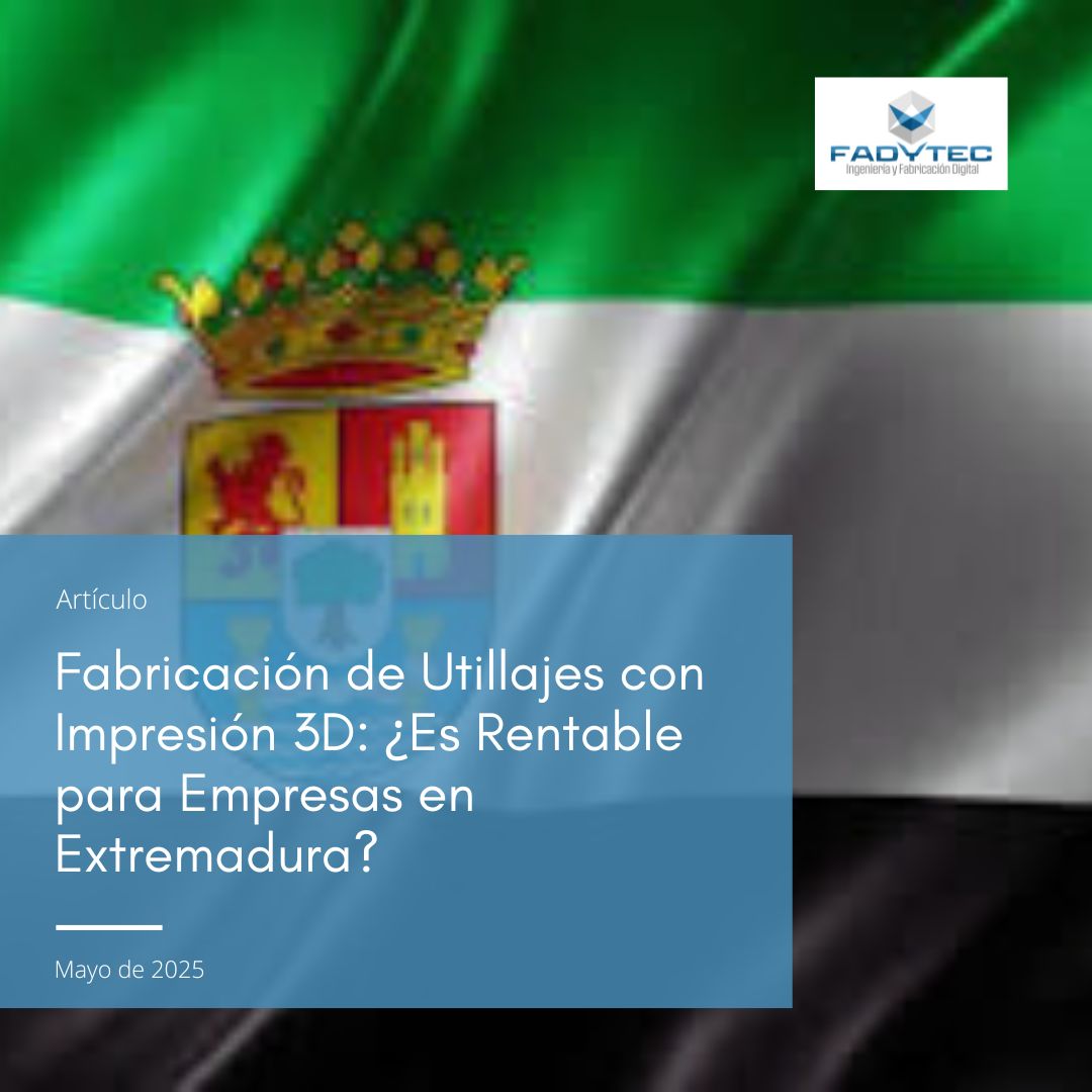 Fabricación de Utillajes con Impresión 3D: ¿Es Rentable para Empresas en Extremadura?